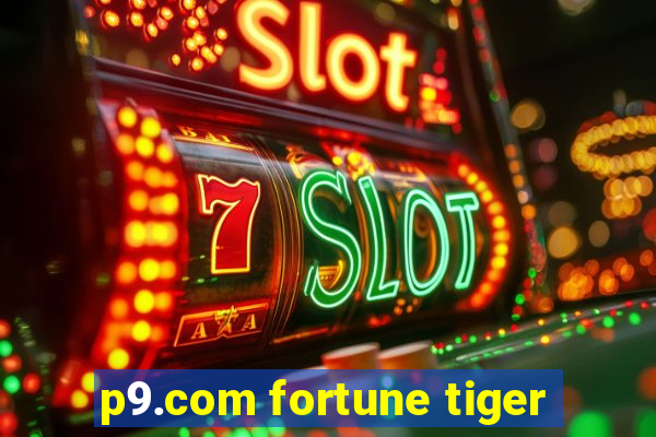 p9.com fortune tiger